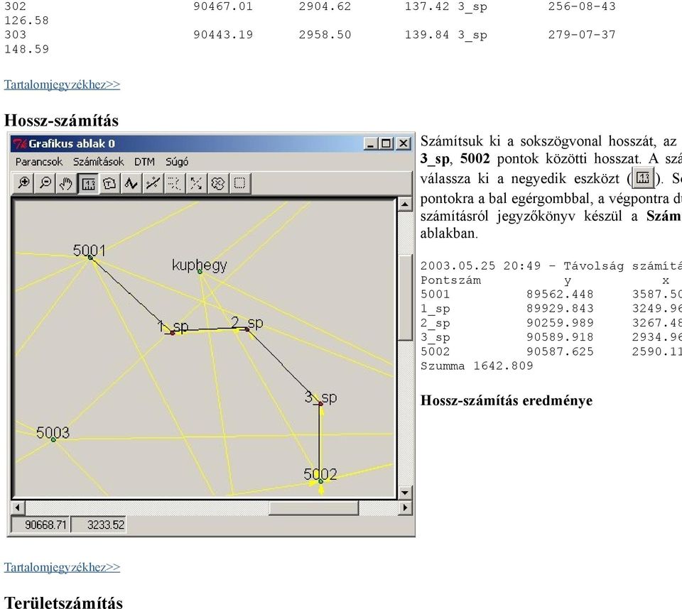 So pontokra a bal egérgombbal, a végpontra du számításról jegyzőkönyv készül a Számí ablakban. 2003.05.