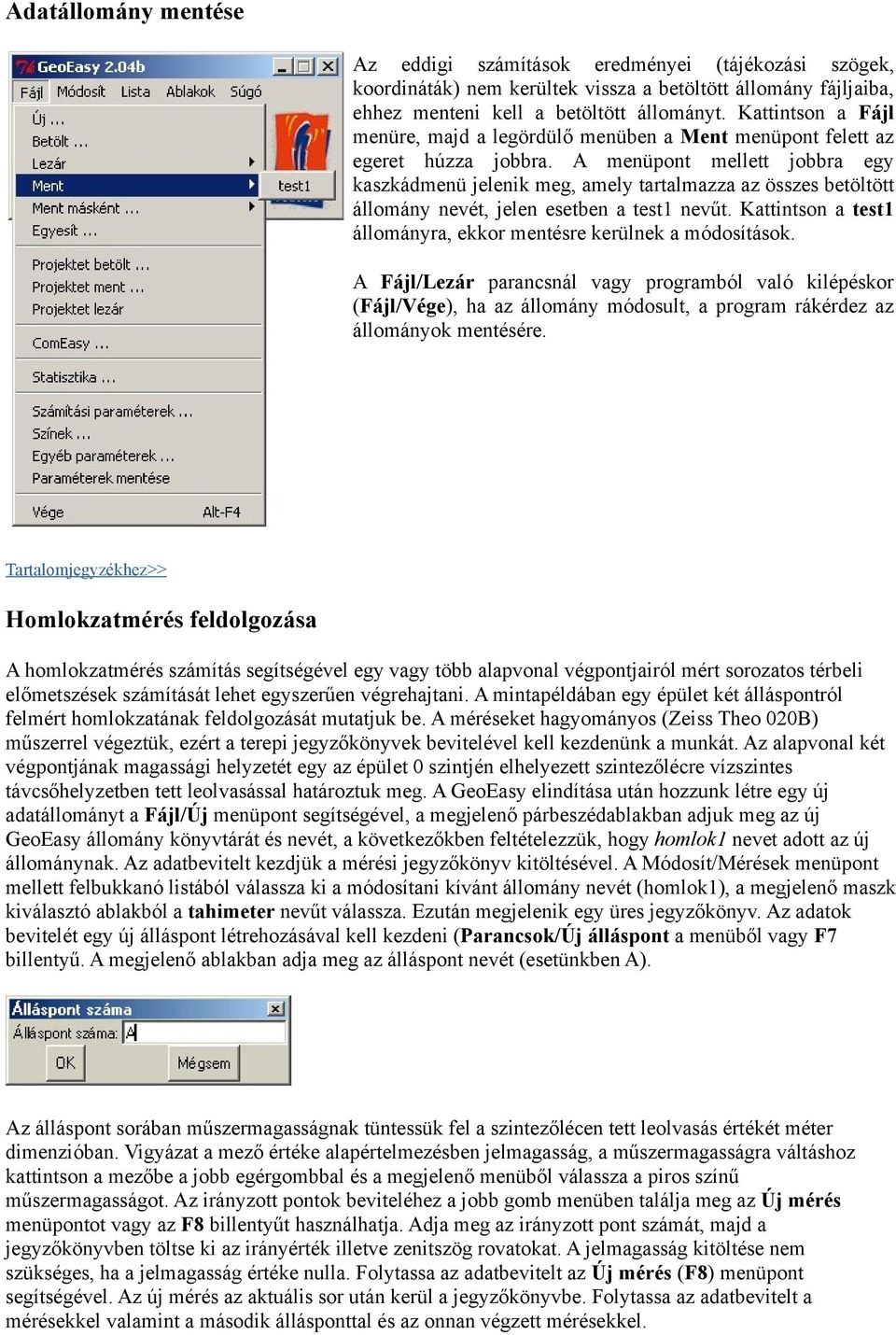 A menüpont mellett jobbra egy kaszkádmenü jelenik meg, amely tartalmazza az összes betöltött állomány nevét, jelen esetben a test1 nevűt.