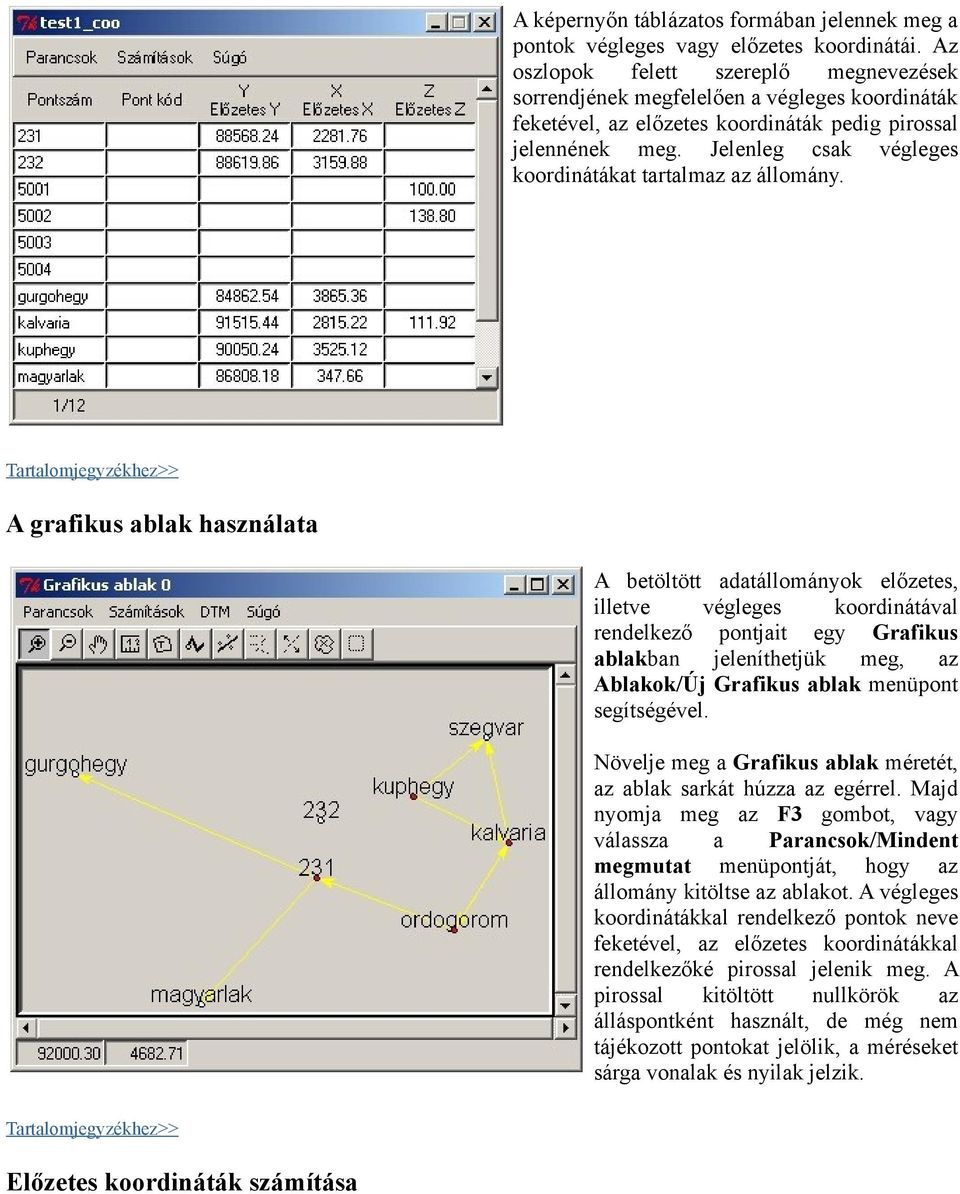 Jelenleg csak végleges koordinátákat tartalmaz az állomány.