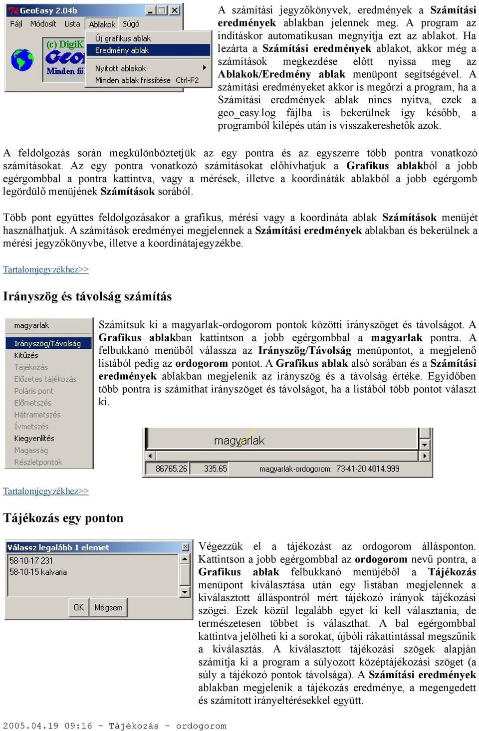 A számítási eredményeket akkor is megőrzi a program, ha a Számítási eredmények ablak nincs nyitva, ezek a geo_easy.