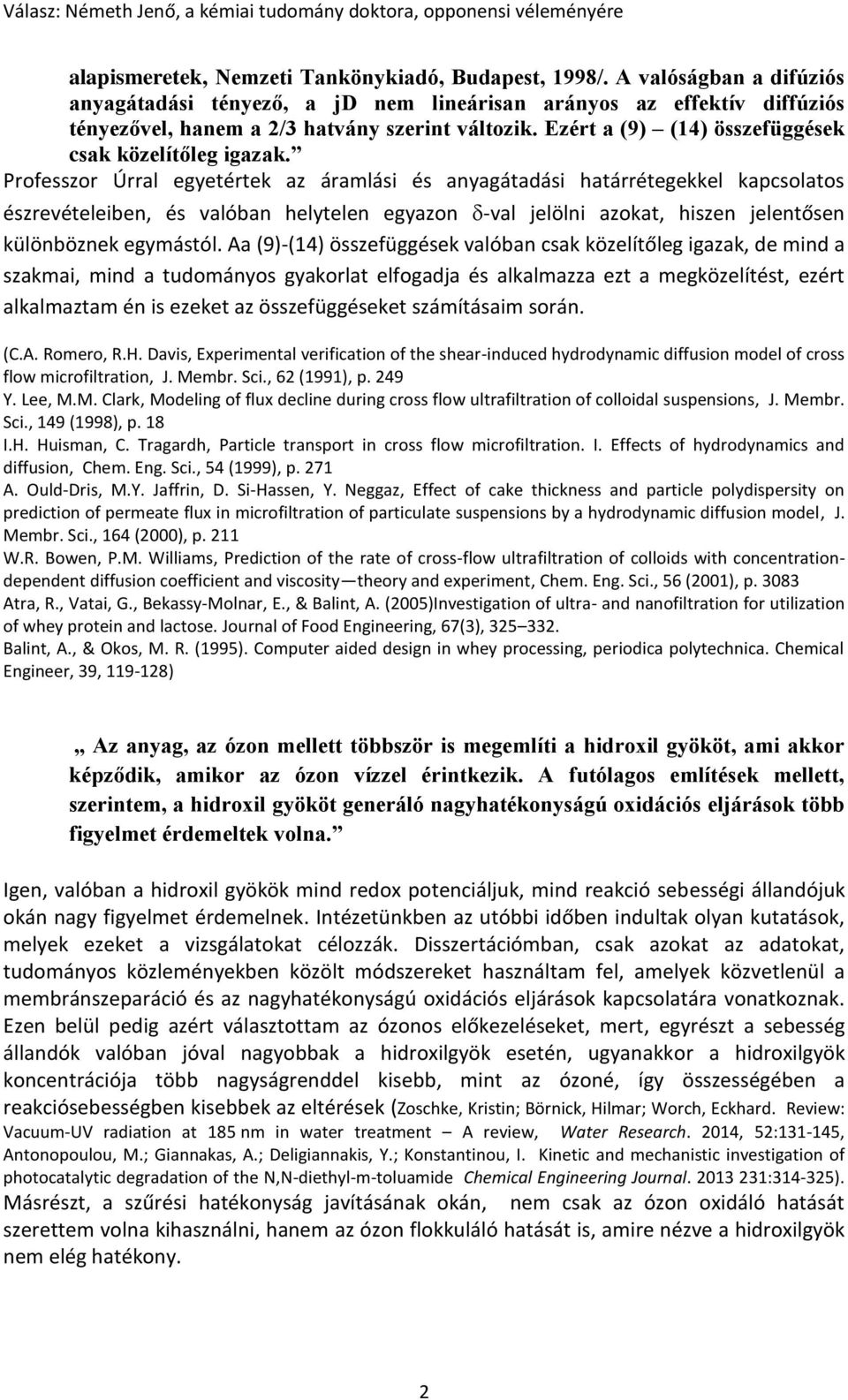 Professzor Úrral egyetértek az áramlási és anyagátadási határrétegekkel kapcsolatos észrevételeiben, és valóban helytelen egyazon -val jelölni azokat, hiszen jelentősen különböznek egymástól.