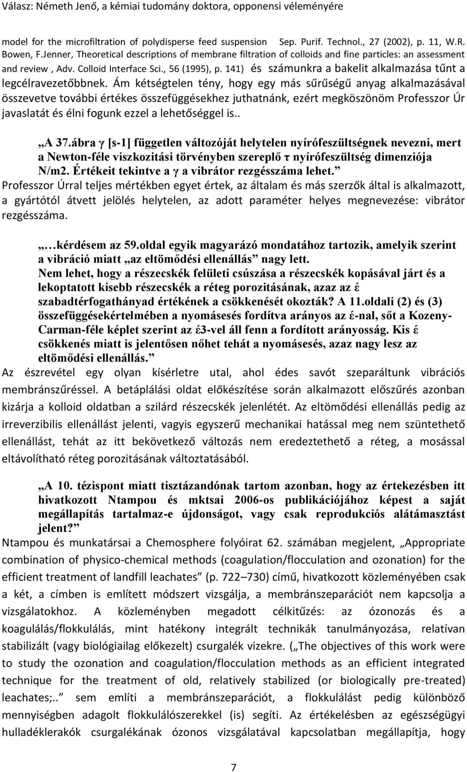 141) és számunkra a bakelit alkalmazása tűnt a legcélravezetőbbnek.