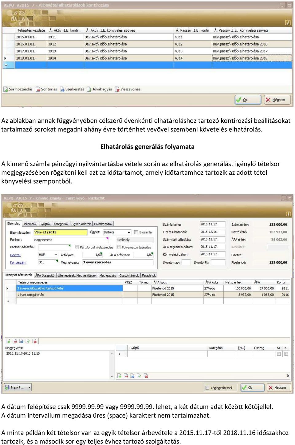 időtartamhoz tartozik az adott tétel könyvelési szempontból. A dátum felépítése csak 9999.99.99 vagy 9999.99.99. lehet, a két dátum adat között kötőjellel.