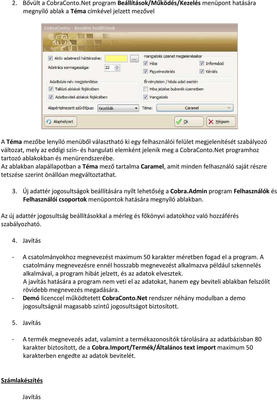 szabályozó változat, mely az eddigi szín- és hangulati elemként jelenik meg a CobraConto.Net programhoz tartozó ablakokban és menürendszerébe.