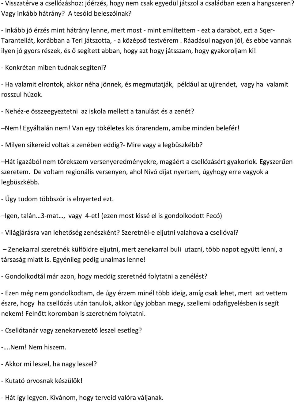 Ráadásul nagyon jól, és ebbe vannak ilyen jó gyors részek, és ő segített abban, hogy azt hogy játsszam, hogy gyakoroljam ki! - Konkrétan miben tudnak segíteni?