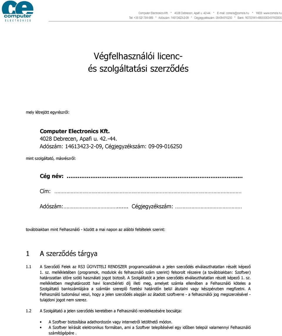 .. Cégjegyzékszám: továbbiakban mint Felhasználó - között a mai napon az alábbi feltételek szerint: 1 A szerződés tárgya 1.