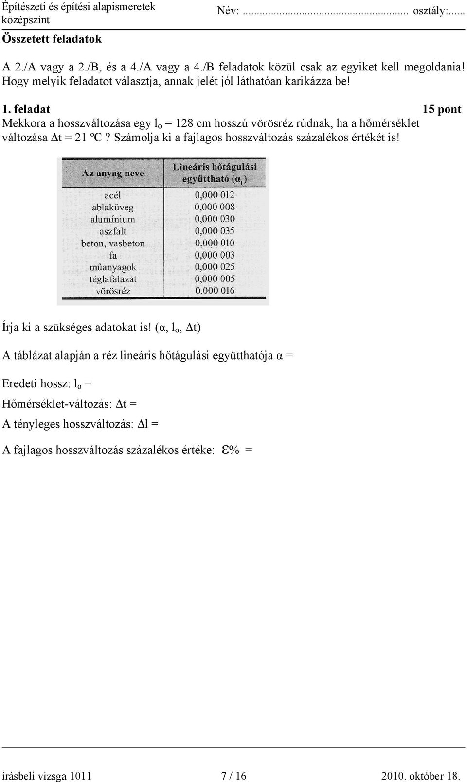 feladat 15 pont Mekkora a hosszváltozása egy l o = 128 cm hosszú vörösréz rúdnak, ha a hőmérséklet változása Δt = 21 ºC?