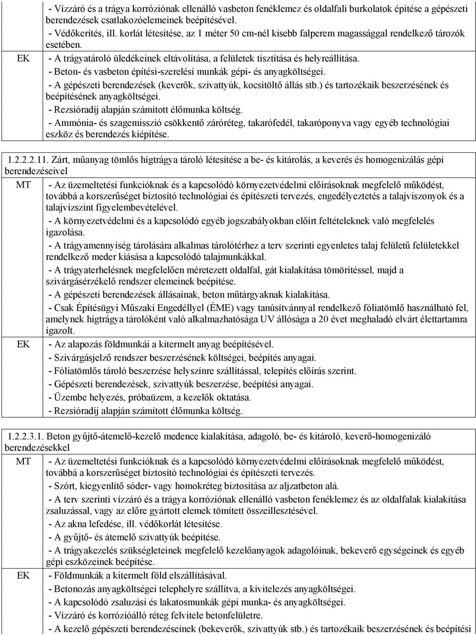 - Beton- és vasbeton építési-szerelési munkák gépi- és anyagköltségei. - A gépészeti berendezések (keverők, szivattyúk, kocsitöltő állás stb.