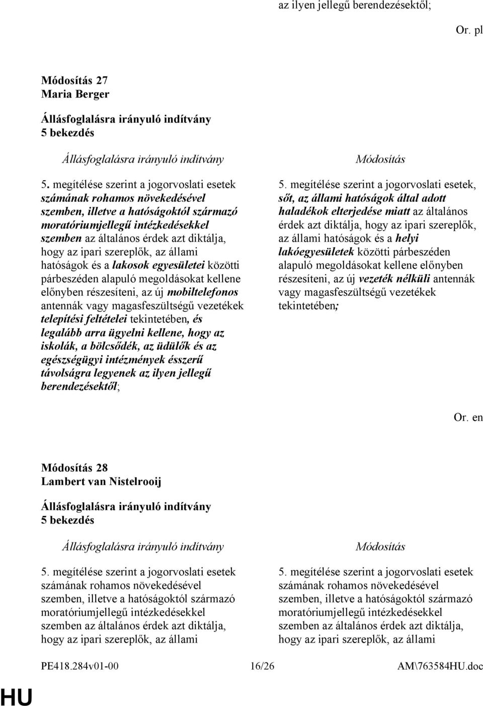 ipari szereplők, az állami hatóságok és a lakosok egyesületei közötti párbeszéden alapuló megoldásokat kellene előnyben részesíteni, az új mobiltelefonos antennák vagy magasfeszültségű vezetékek