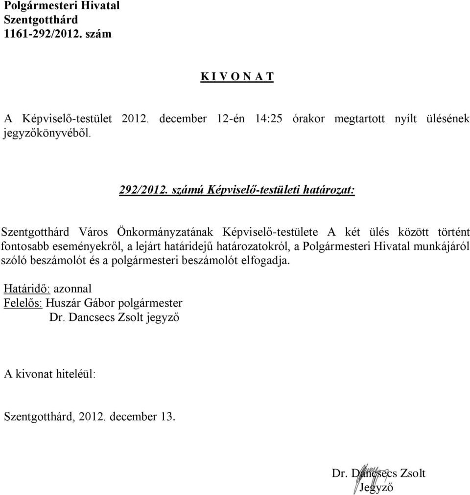Képviselő-testülete A két ülés között történt fontosabb eseményekről, a
