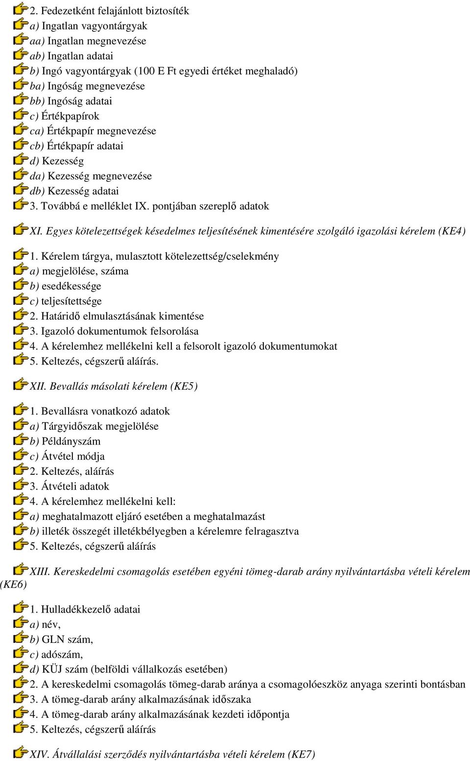 Egyes kötelezettségek késedelmes teljesítésének kimentésére szolgáló igazolási kérelem (KE4) 1.