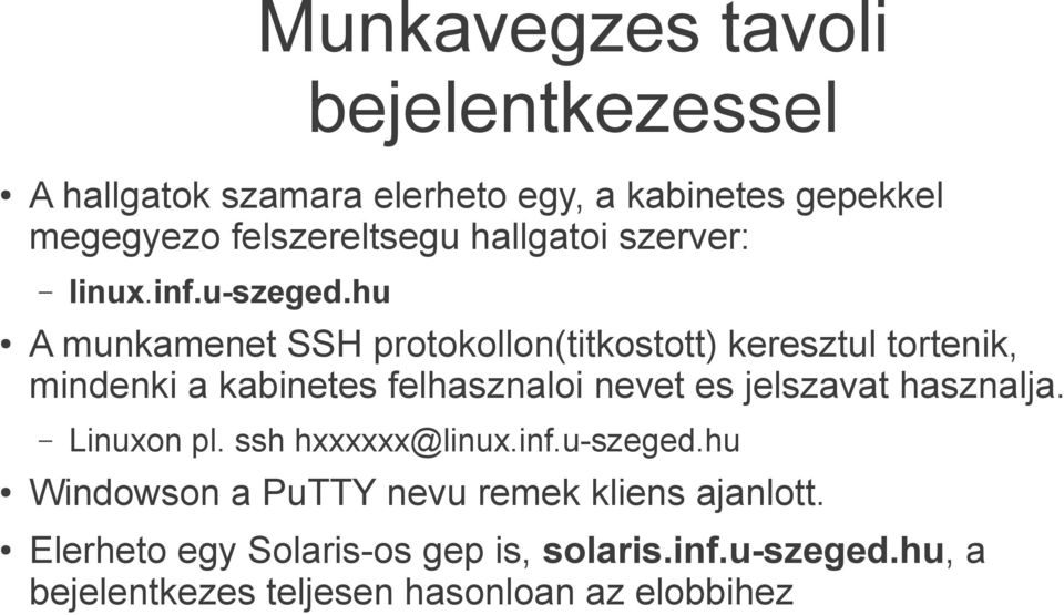 hu A munkamenet SSH protokollon(titkostott) keresztul tortenik, mindenki a kabinetes felhasznaloi nevet es jelszavat