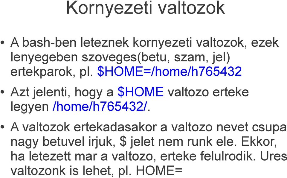 $HOME=/home/h765432 Azt jelenti, hogy a $HOME valtozo erteke legyen /home/h765432/.