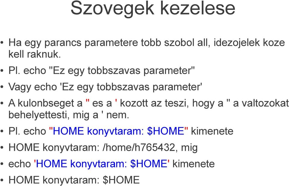 kozott az teszi, hogy a " a valtozokat behelyettesti, mig a ' nem. Pl.