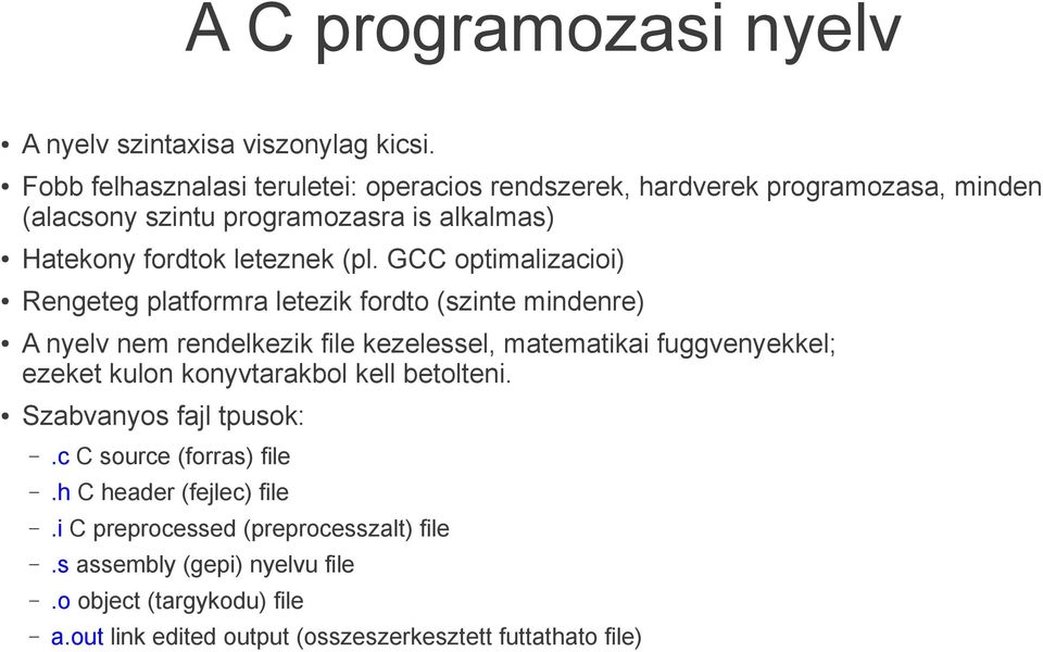 GCC optimalizacioi) Rengeteg platformra letezik fordto (szinte mindenre) A nyelv nem rendelkezik file kezelessel, matematikai fuggvenyekkel; ezeket kulon