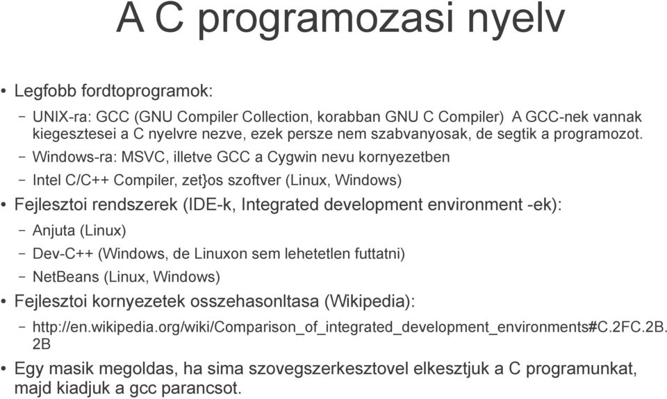 Windows-ra: MSVC, illetve GCC a Cygwin nevu kornyezetben Intel C/C++ Compiler, zet}os szoftver (Linux, Windows) Fejlesztoi rendszerek (IDE-k, Integrated development environment -ek):