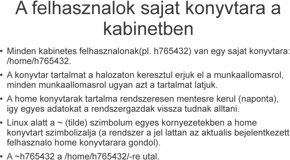 A home konyvtarak tartalma rendszeresen mentesre kerul (naponta), igy egyes adatokat a rendszergazdak vissza tudnak alltani.