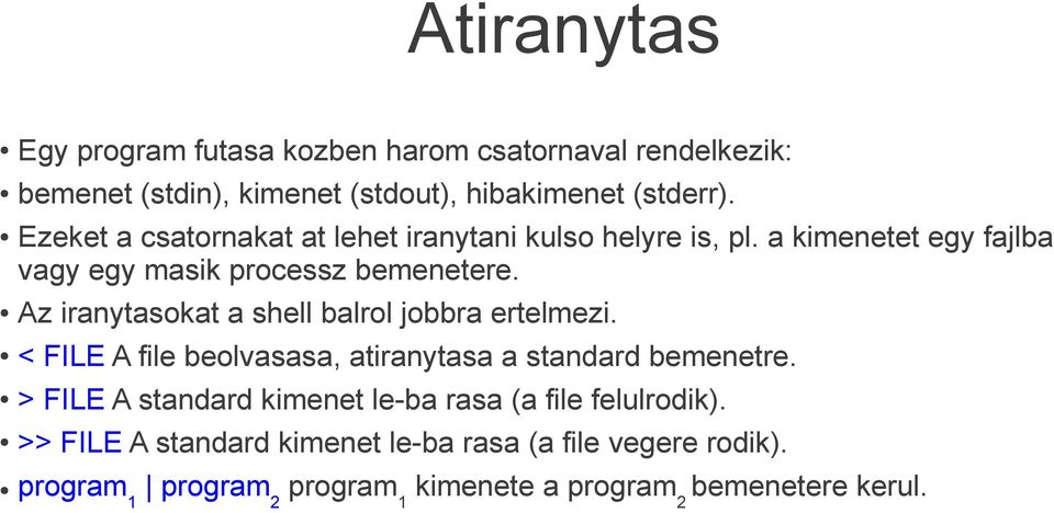 Az iranytasokat a shell balrol jobbra ertelmezi. < FILE A file beolvasasa, atiranytasa a standard bemenetre.