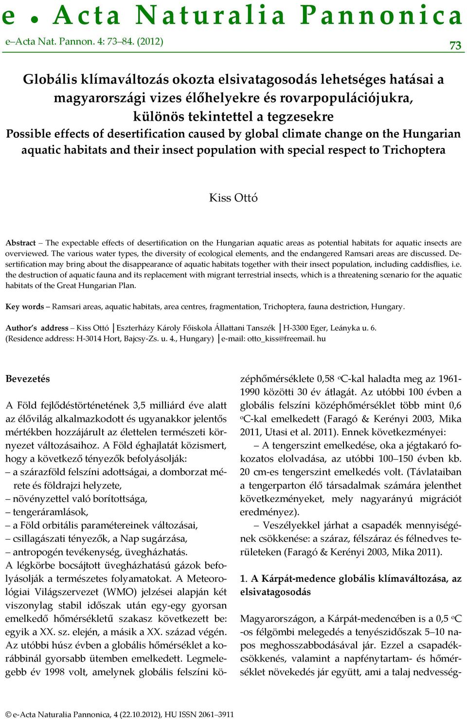 caused by global climate change on the Hungarian aquatic habitats and their insect population with special respect to Trichoptera 73 Kiss Ottó Abstract The expectable effects of desertification on