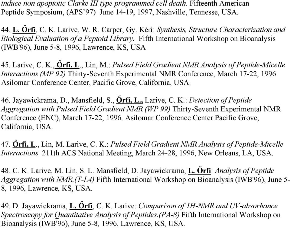 , Lin, M.: Pulsed Field Gradient NMR Analysis of Peptide-Micelle Interactions (MP 92) Thirty-Seventh Experimental NMR Conference, March 17-22, 1996.