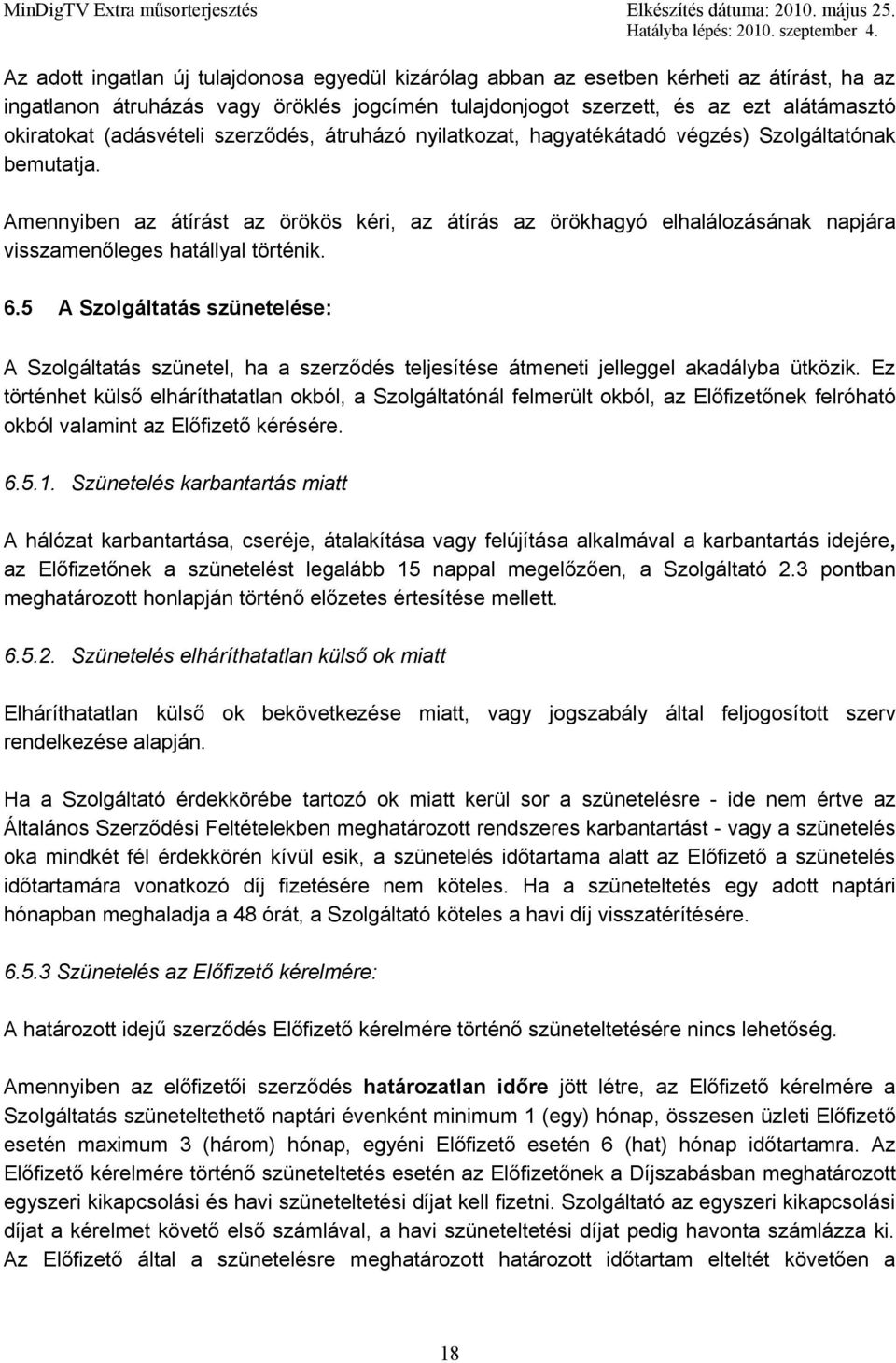 Amennyiben az átírást az örökös kéri, az átírás az örökhagyó elhalálozásának napjára visszamenőleges hatállyal történik. 6.