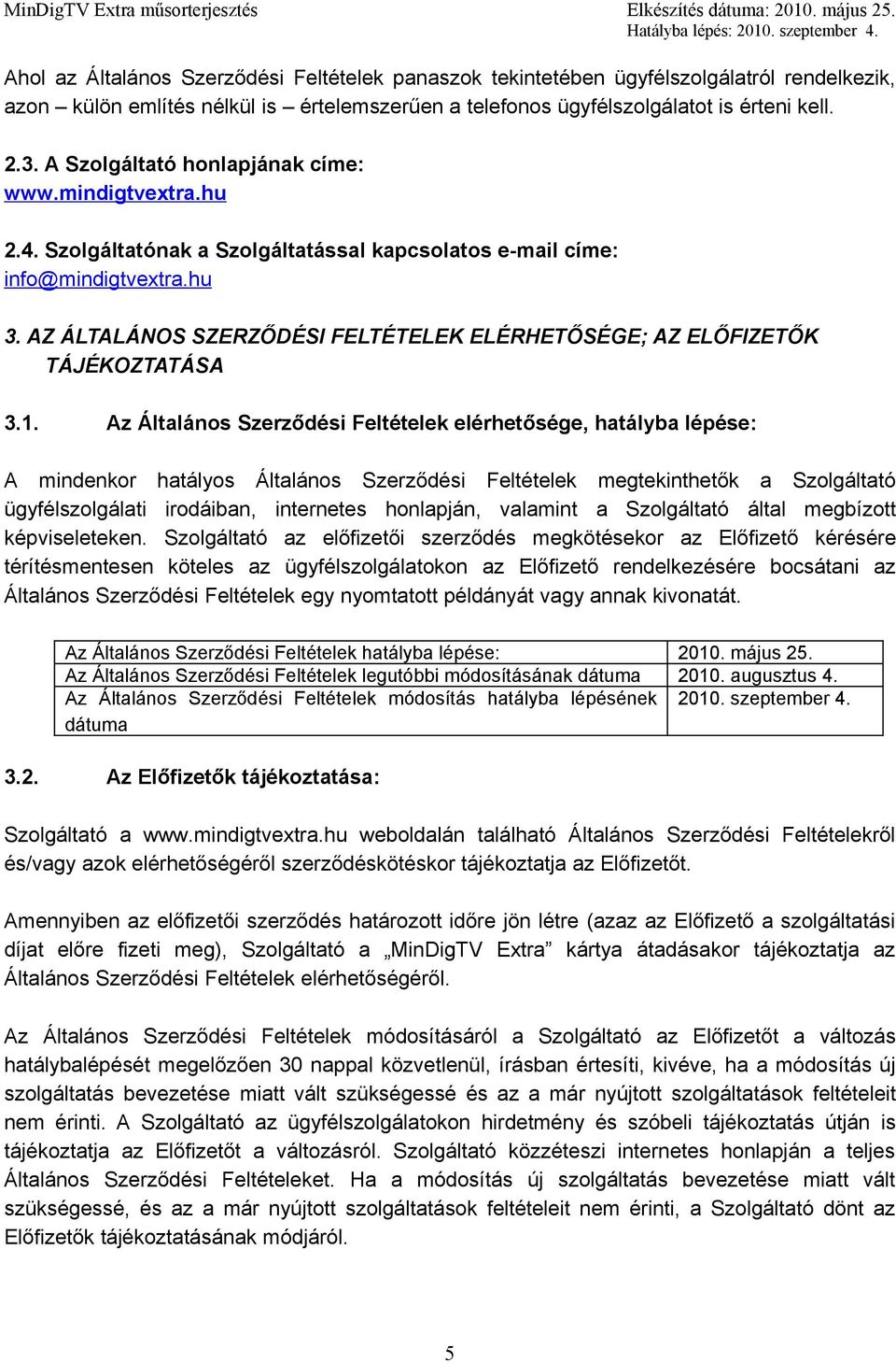 AZ ÁLTALÁNOS SZERZŐDÉSI FELTÉTELEK ELÉRHETŐSÉGE; AZ ELŐFIZETŐK TÁJÉKOZTATÁSA 3.1.