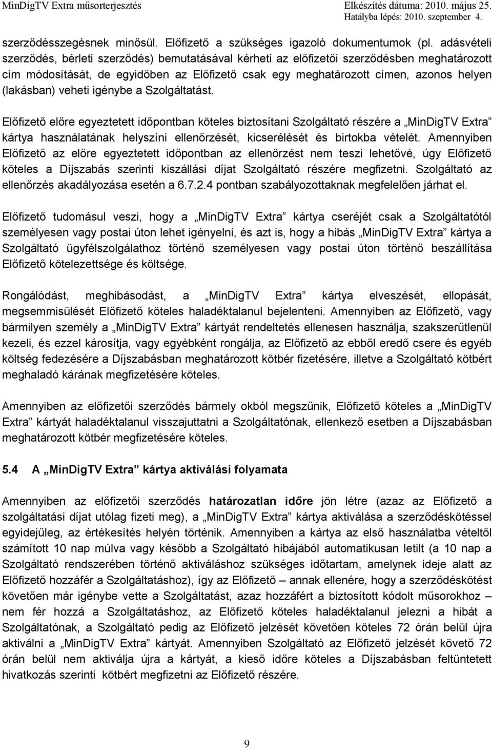 (lakásban) veheti igénybe a Szolgáltatást.