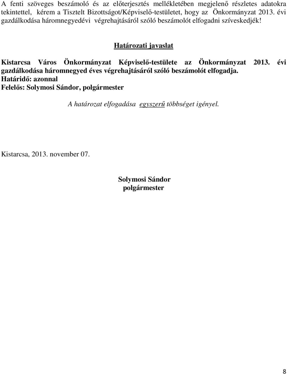 Határozati javaslat Kistarcsa Város Önkormányzat Képviselő-testülete az Önkormányzat évi gazdálkodása háromnegyed éves végrehajtásáról szóló