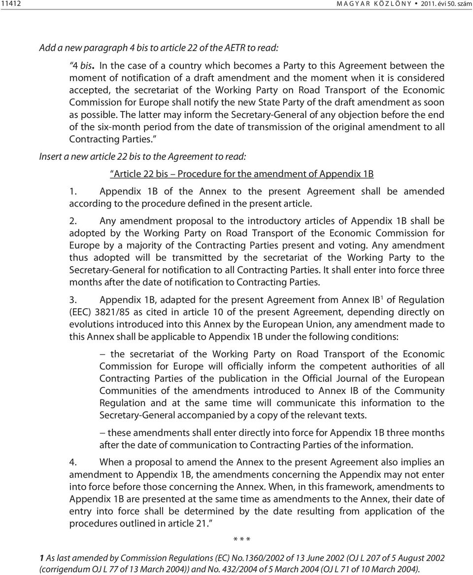 Party on Road Transport of the Economic Commission for Europe shall notify the new State Party of the draft amendment as soon as possible.