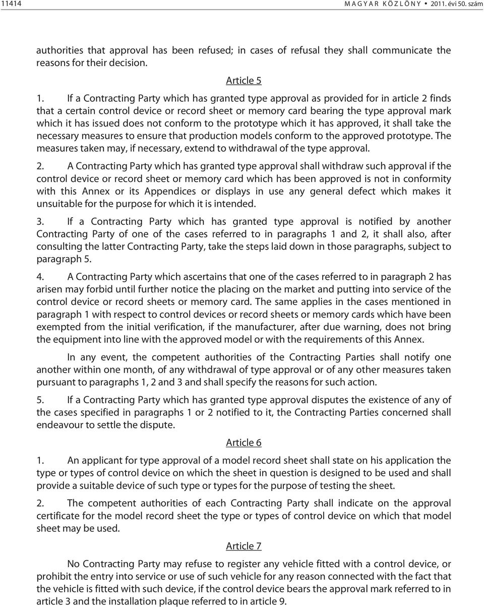 issued does not conform to the prototype which it has approved, it shall take the necessary measures to ensure that production models conform to the approved prototype.