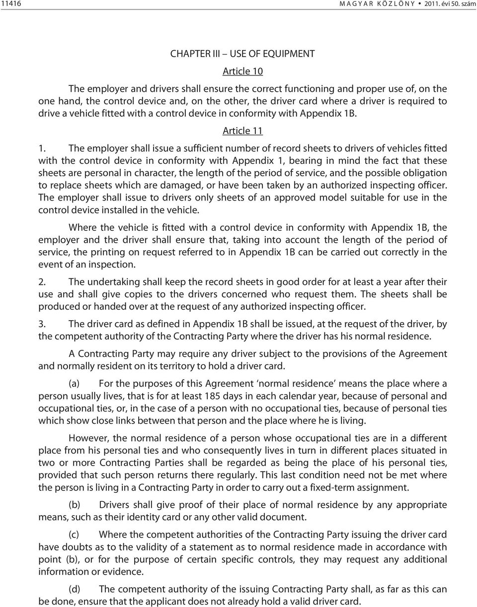 where a driver is required to drive a vehicle fitted with a control device in conformity with Appendix 1B. Article 11 1.