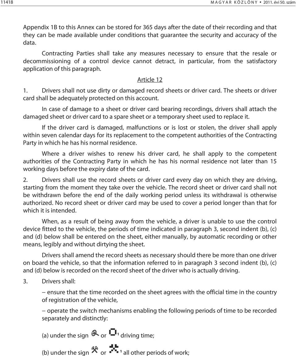 Contracting Parties shall take any measures necessary to ensure that the resale or decommissioning of a control device cannot detract, in particular, from the satisfactory application of this