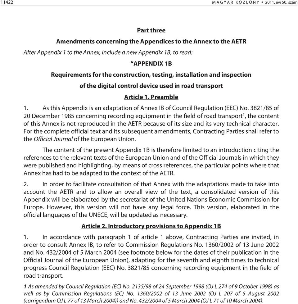 testing, installation and inspection of the digital control device used in road transport Article 1. Preamble 1. As this Appendix is an adaptation of Annex IB of Council Regulation (EEC) No.