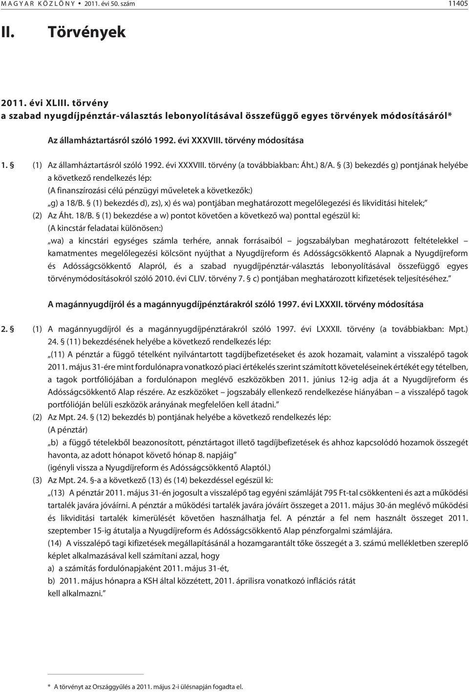 (1) Az államháztartásról szóló 1992. évi XXXVIII. törvény (a továbbiakban: Áht.) 8/A.
