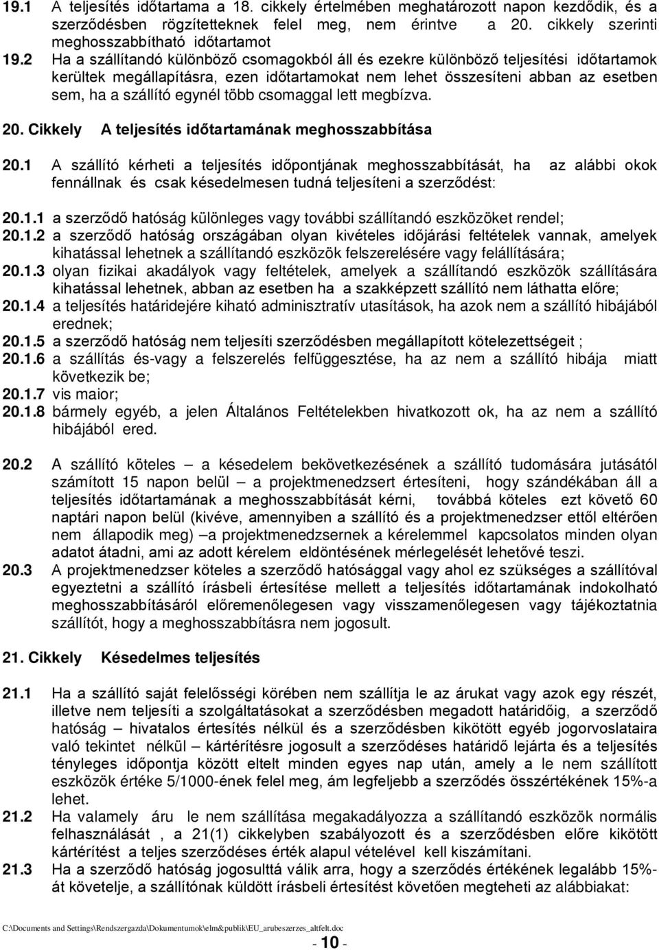 több csomaggal lett megbízva. 20. Cikkely A teljesítés időtartamának meghosszabbítása 20.