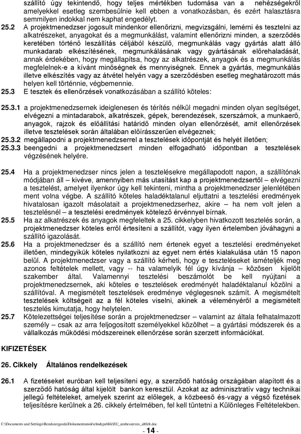 leszállítás céljából készülő, megmunkálás vagy gyártás alatt álló munkadarab elkészítésének, megmunkálásának vagy gyártásának előrehaladását, annak érdekében, hogy megállapítsa, hogy az alkatrészek,