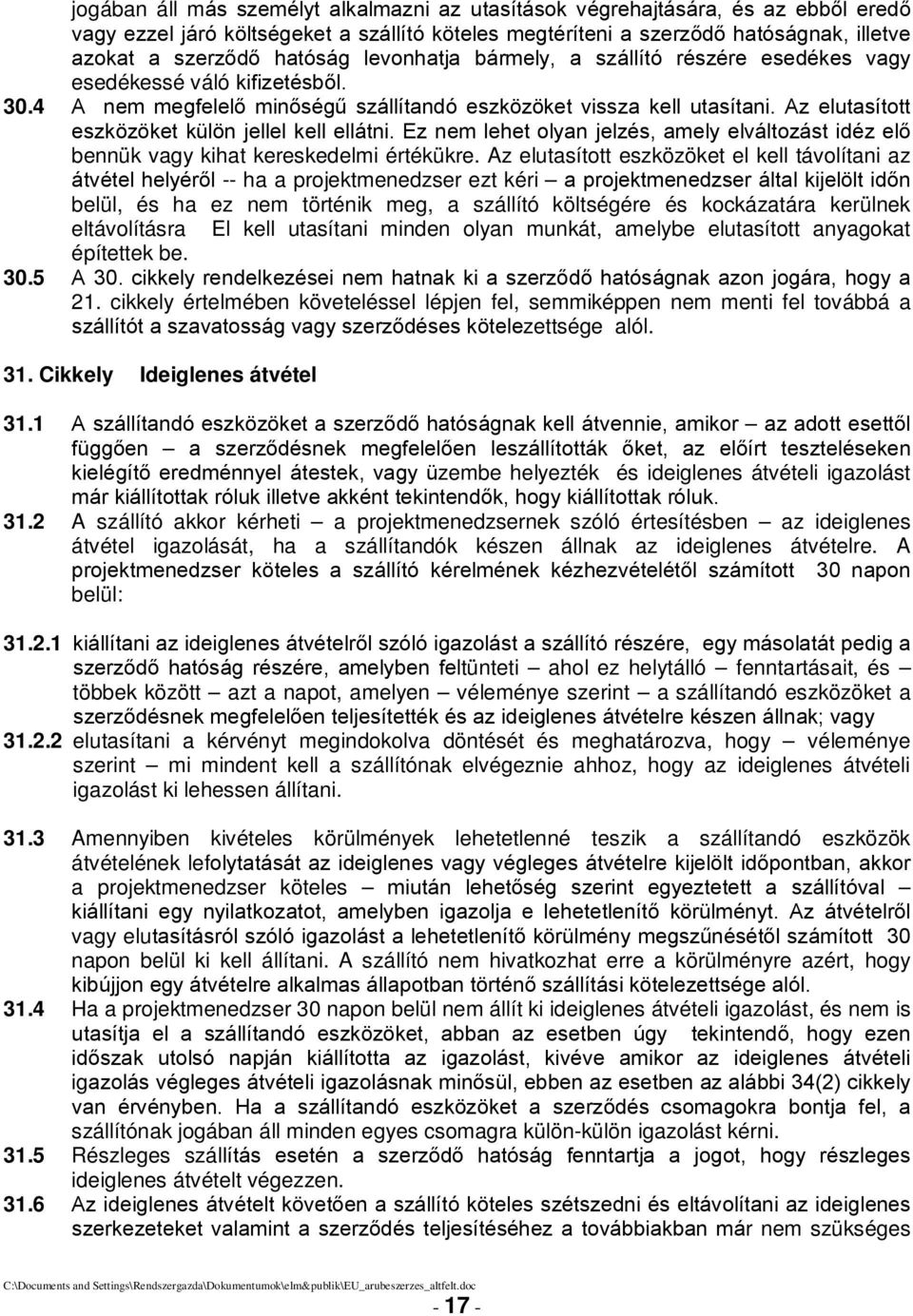 Az elutasított eszközöket külön jellel kell ellátni. Ez nem lehet olyan jelzés, amely elváltozást idéz elő bennük vagy kihat kereskedelmi értékükre.