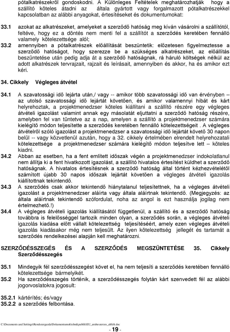 1 azokat az alkatrészeket, amelyeket a szerződő hatóság meg kíván vásárolni a szállítótól, feltéve, hogy ez a döntés nem menti fel a szállítót a szerződés keretében fennálló valamely kötelezettsége