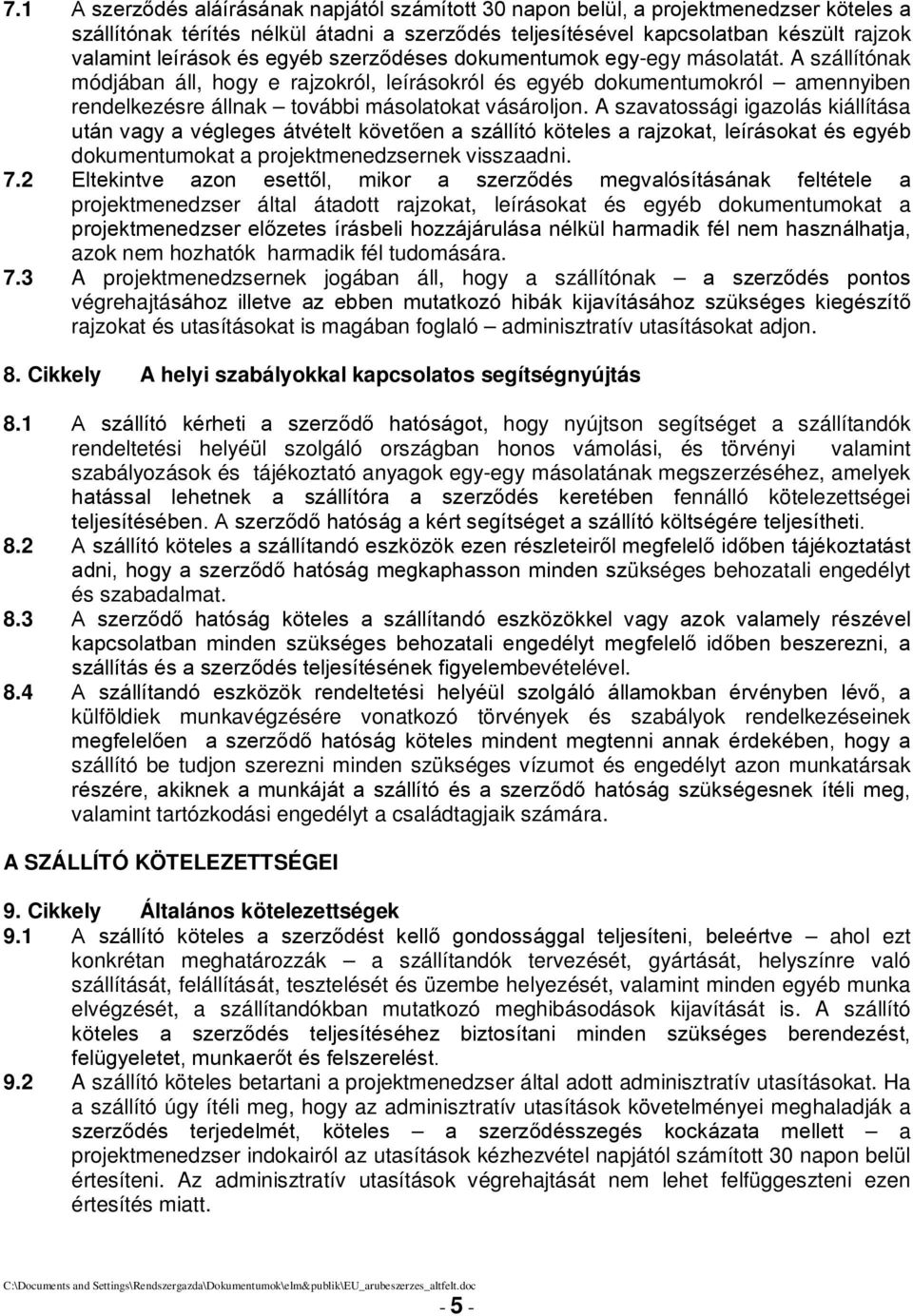 A szavatossági igazolás kiállítása után vagy a végleges átvételt követően a szállító köteles a rajzokat, leírásokat és egyéb dokumentumokat a projektmenedzsernek visszaadni. 7.