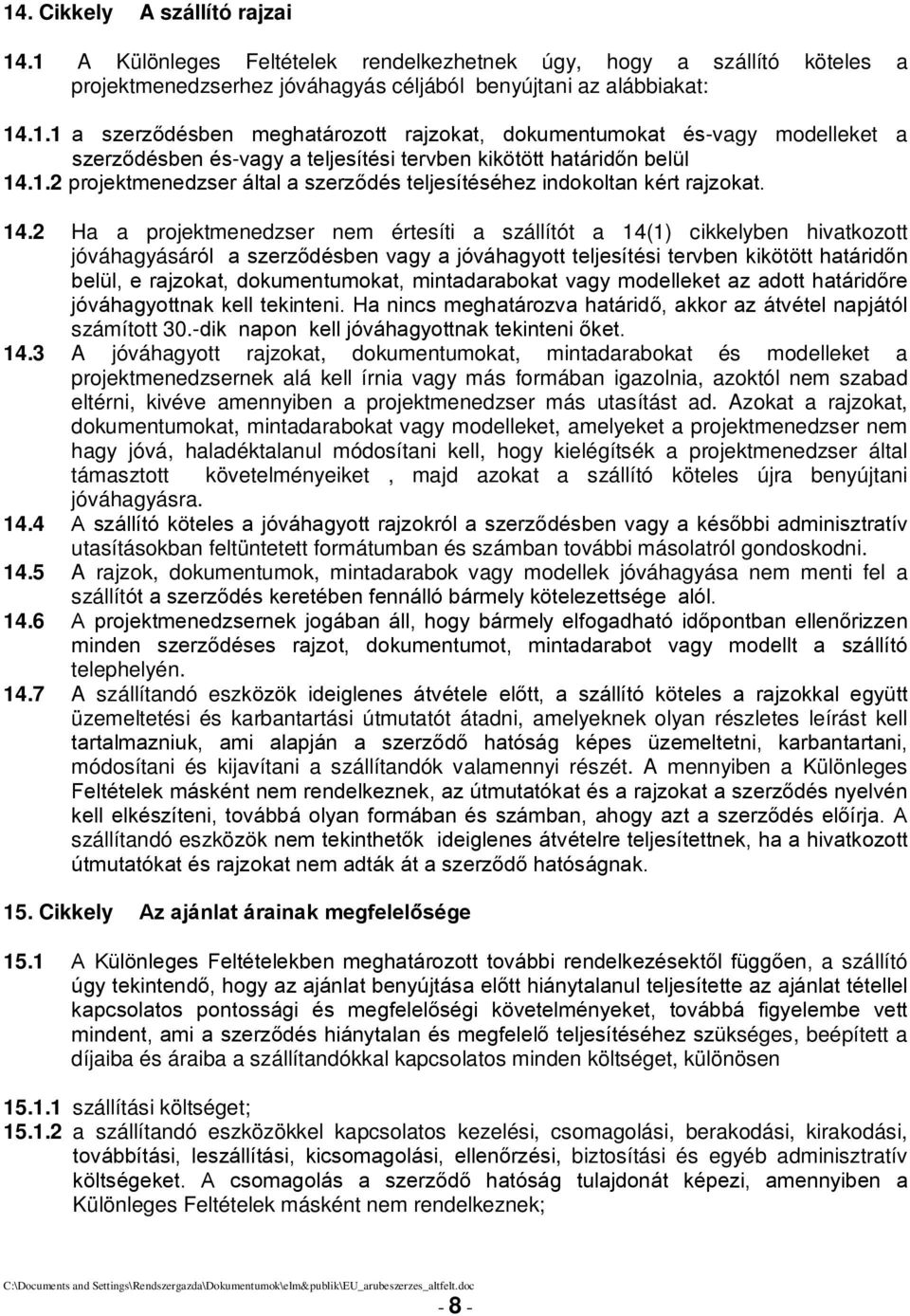2 Ha a projektmenedzser nem értesíti a szállítót a 14(1) cikkelyben hivatkozott jóváhagyásáról a szerződésben vagy a jóváhagyott teljesítési tervben kikötött határidőn belül, e rajzokat,