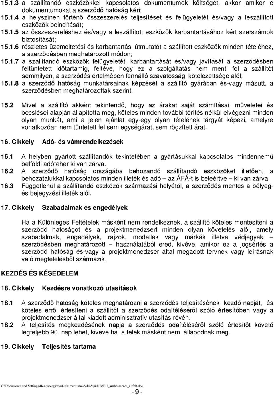 1.7 a szállítandó eszközök felügyeletét, karbantartását és/vagy javítását a szerződésben feltüntetett időtartamig, feltéve, hogy ez a szolgáltatás nem menti fel a szállítót semmilyen, a szerződés