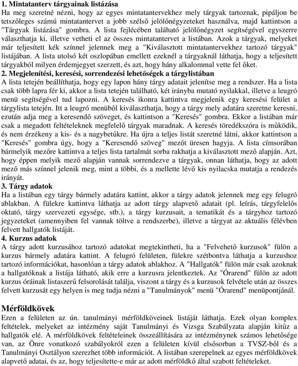 Azok a tárgyak, melyeket már teljesített kék színnel jelennek meg a "Kiválasztott mintatantervekhez tartozó tárgyak" listájában.