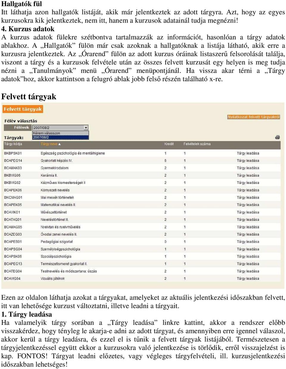 A Hallgatók fülön már csak azoknak a hallgatóknak a listája látható, akik erre a kurzusra jelentkeztek.