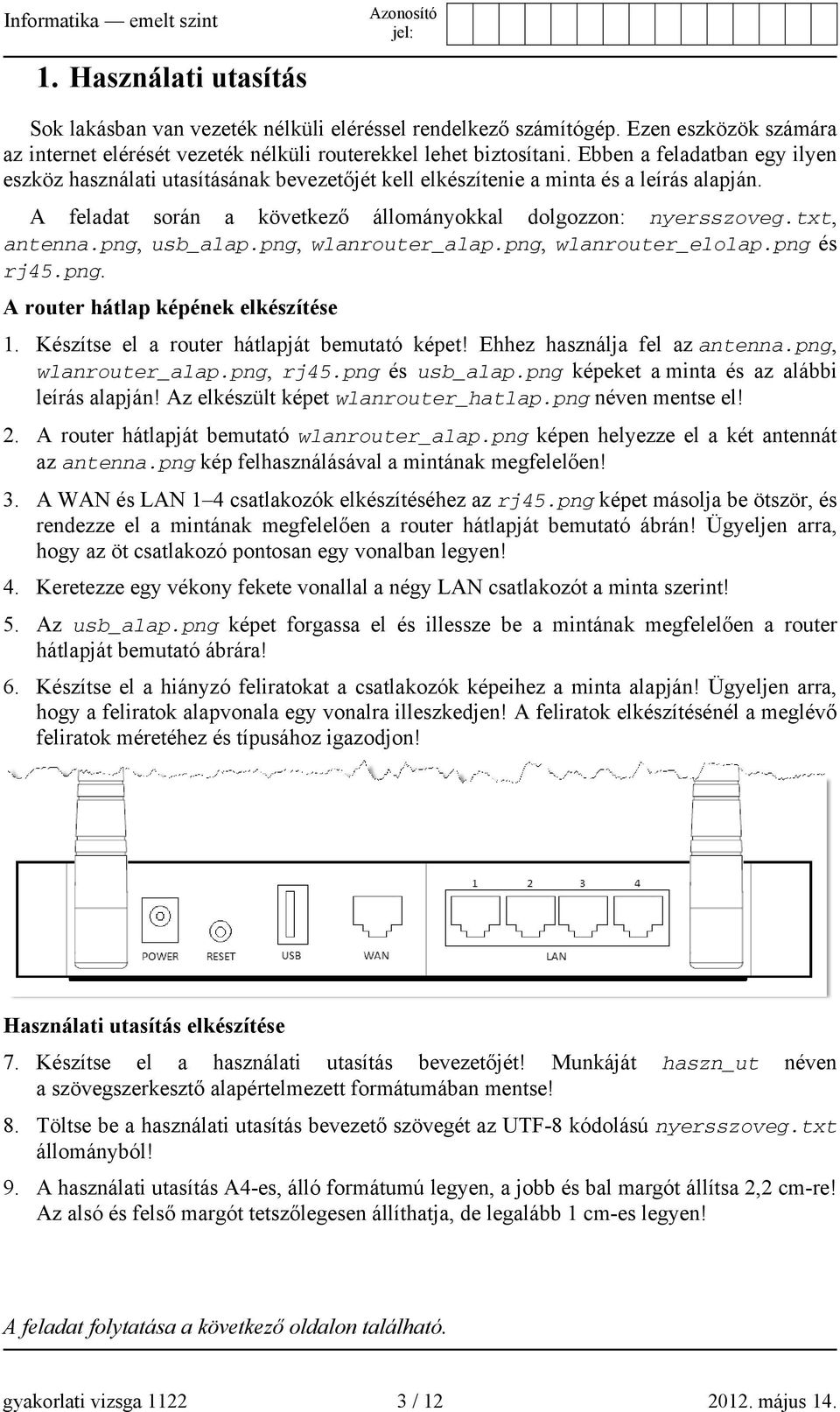 png, usb_alap.png, wlanrouter_alap.png, wlanrouter_elolap.png és rj45.png. A router hátlap képének elkészítése 1. Készítse el a router hátlapját bemutató képet! Ehhez használja fel az antenna.