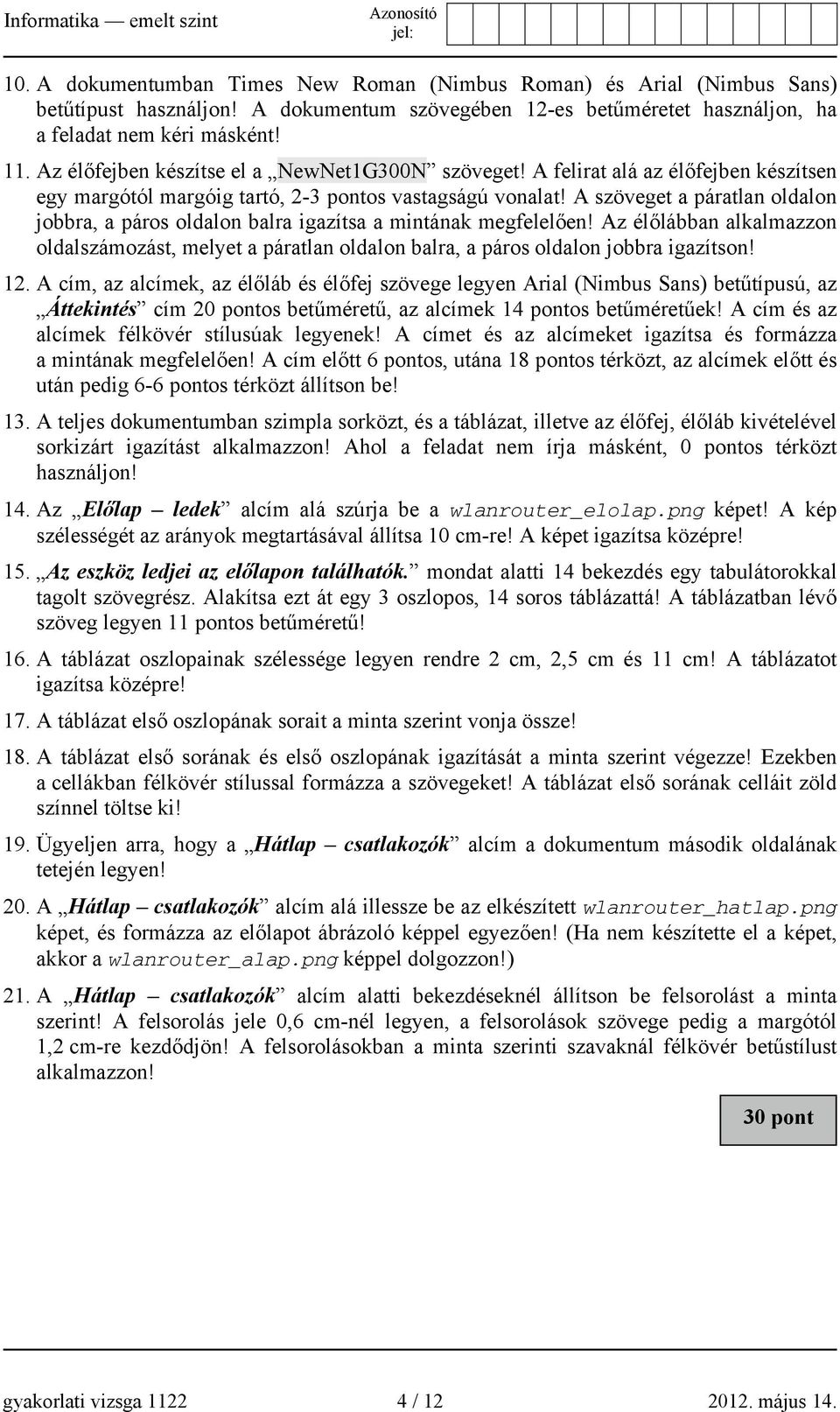 A szöveget a páratlan oldalon jobbra, a páros oldalon balra igazítsa a mintának megfelelően! Az élőlábban alkalmazzon oldalszámozást, melyet a páratlan oldalon balra, a páros oldalon jobbra igazítson!