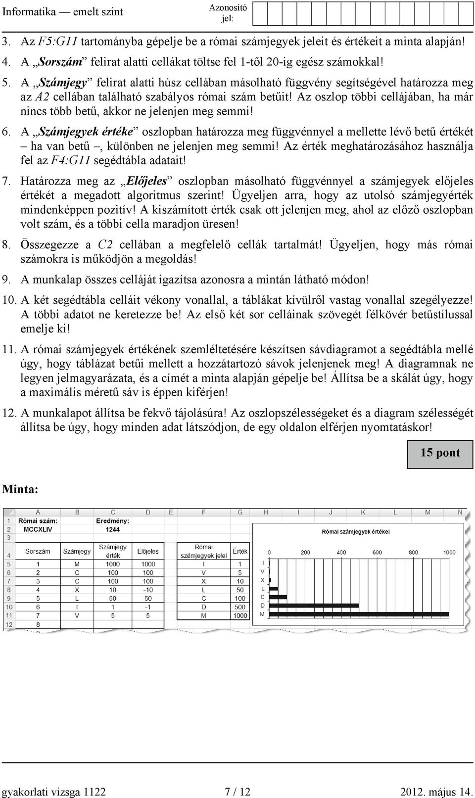 Az oszlop többi cellájában, ha már nincs több betű, akkor ne jelenjen meg semmi! 6.