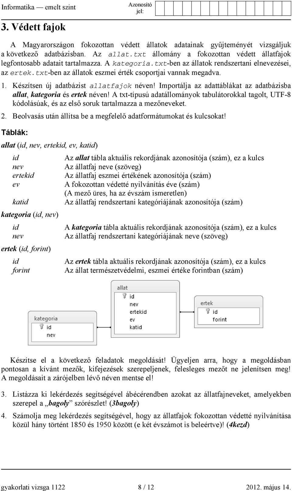 txt-ben az állatok eszmei érték csoportjai vannak megadva. 1. Készítsen új adatbázist allatfajok néven! Importálja az adattáblákat az adatbázisba allat, kategoria és ertek néven!