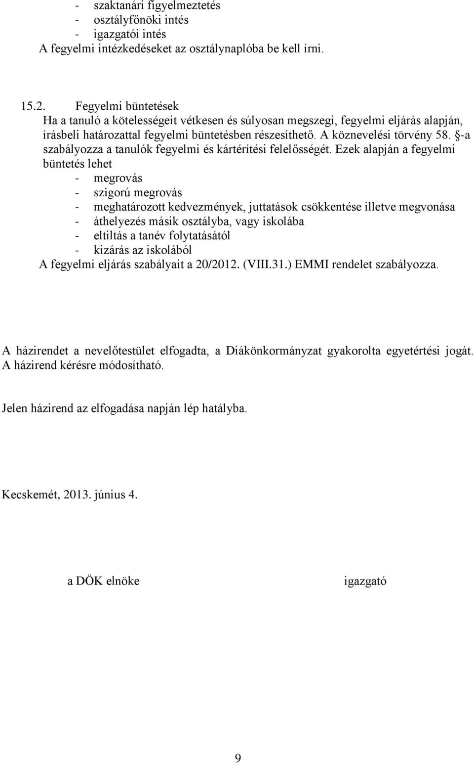 -a szabályozza a tanulók fegyelmi és kártérítési felelősségét.