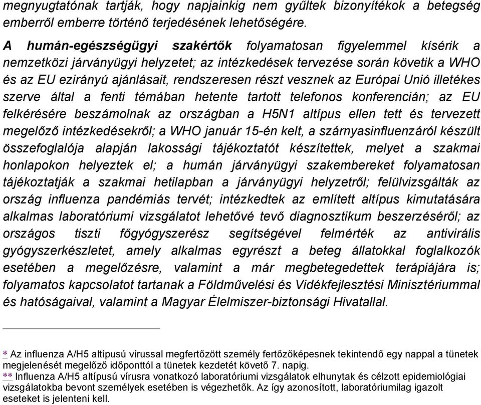 vesznek az Eurâpai Uniâ illetçkes szerve által a fenti tçmában hetente tartott telefonos konferencián; az EU felkçrçsçre beszámolnak az országban a H5N1 altäpus ellen tett Çs tervezett megelőző