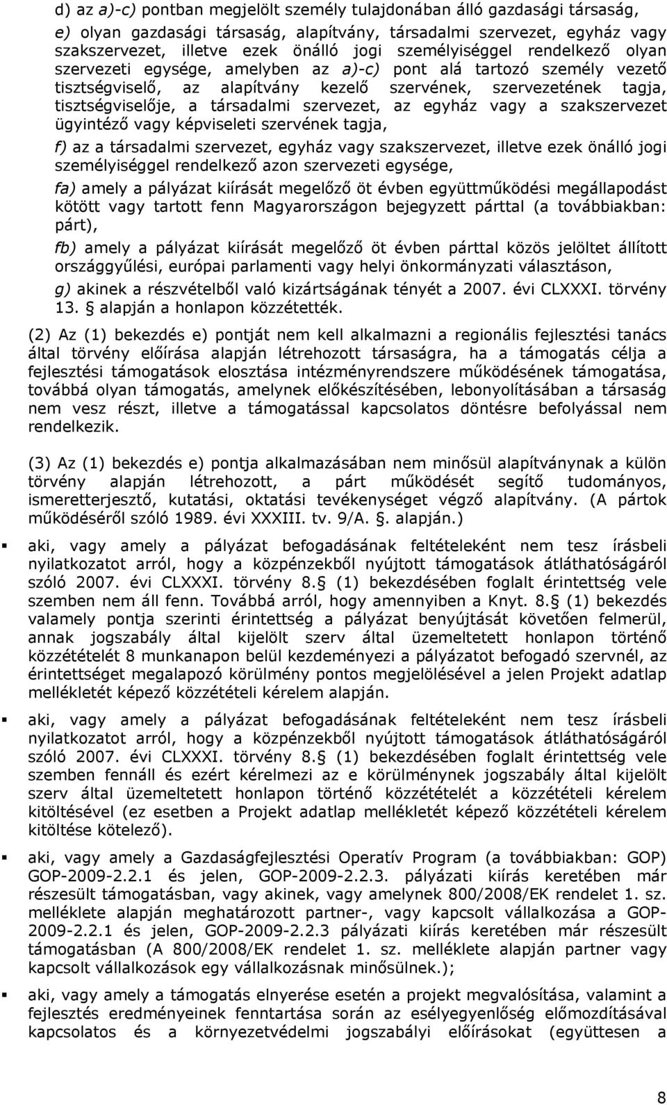 társadalmi szervezet, az egyház vagy a szakszervezet ügyintéző vagy képviseleti szervének tagja, f) az a társadalmi szervezet, egyház vagy szakszervezet, illetve ezek önálló jogi személyiséggel